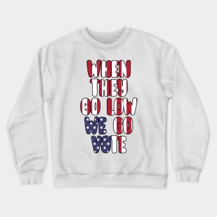 When They Go Low We Go Vote Election Midterms Crewneck Sweatshirt